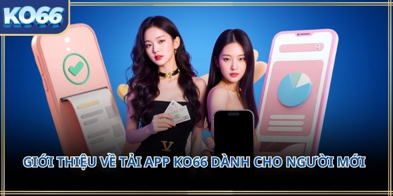 Giới thiệu về Tải APP KO66 dành cho người mới